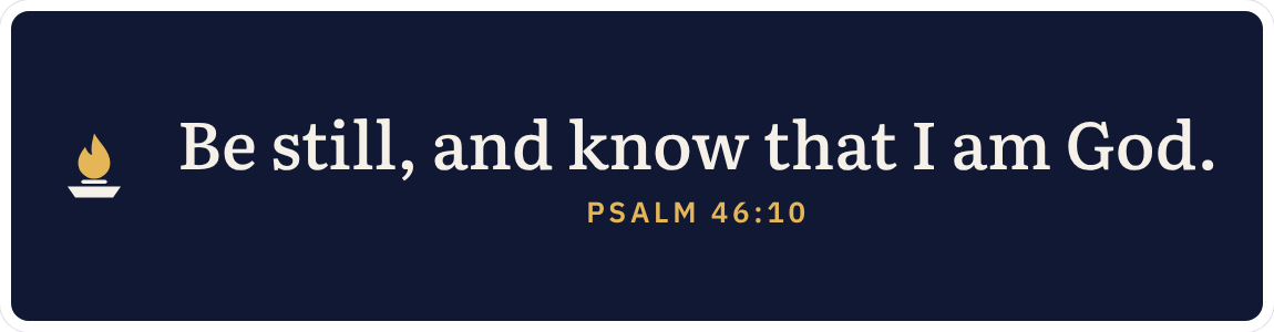 Bumper sticker: Be still, and know that I am God. Psalm 46:10